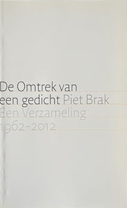 Piet Brak - De Omtrek van een gedicht - Een Verzameling 1962-2012