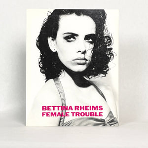 Bettina Rheims - Female Trouble Photo Book Blicero Books