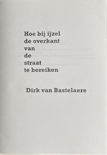 Load image into Gallery viewer, Dirk van Bastelaere - Hoe bij ijzel de overkant van de straat te bereiken Limited edition book Blicero Books
