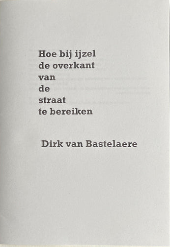 Dirk van Bastelaere - Hoe bij ijzel de overkant van de straat te bereiken Limited edition book Blicero Books