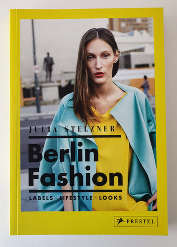 Julia Stelzner - Berlin Fashion. Labels x Lifestyle x Looks Book Blicero Books