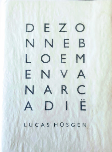 Lucas Hüsgen - De zonnebloemen van Arcadië Beperkte oplage. Gesigneerd.