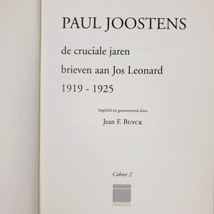 Paul Joostens - de cruciale jaren. brieven aan Jos Leonard Brievenboek 78 onuitgegeven brieven