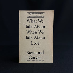 Raymond Carver - What We Talk About When We Talk About Love (Uncorrected Proof) Uncorrected Proof First edition. Uncorrected Proof