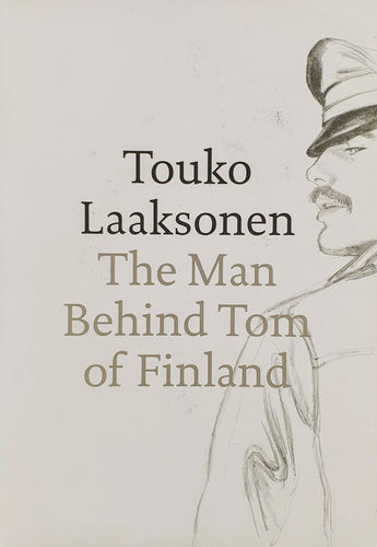 Touko Laaksonen - The Man Behind Tom of Finland Blicero Books