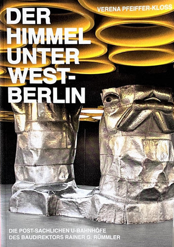 Verena Pfeiffer-Kloss - Der Himmel unter West-Berlin: die post-sachlichen U-Bahnhöfe des Baudirektors Rainer Gerhard Rümmlers Book Blicero Books
