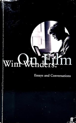 Wim Wenders, On Film, Essays and Conversations Book Three books of essays from a popular master of New German Cinema